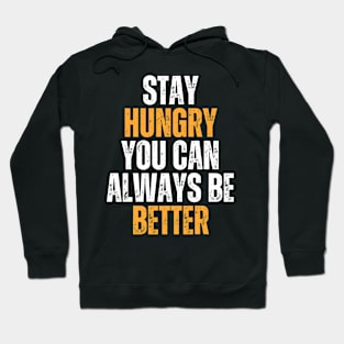 stay hungry you can always be better typography design Hoodie